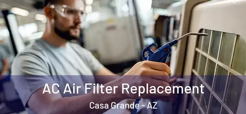 AC Air Filter Replacement Casa Grande - AZ