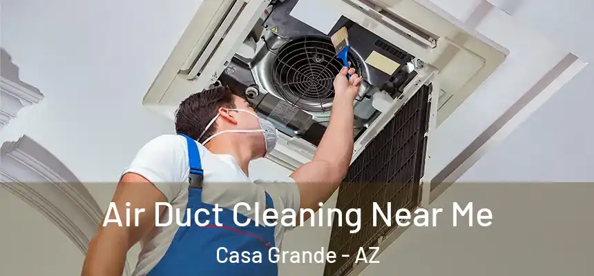  Air Duct Cleaning Near Me Casa Grande - AZ