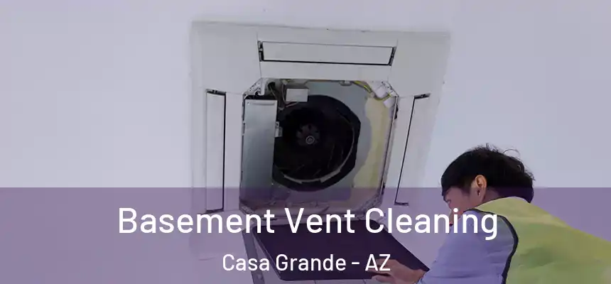 Basement Vent Cleaning Casa Grande - AZ