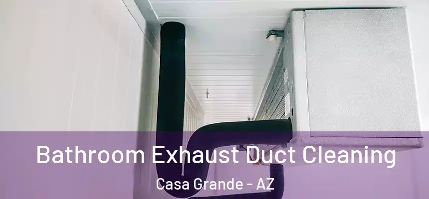  Bathroom Exhaust Duct Cleaning Casa Grande - AZ