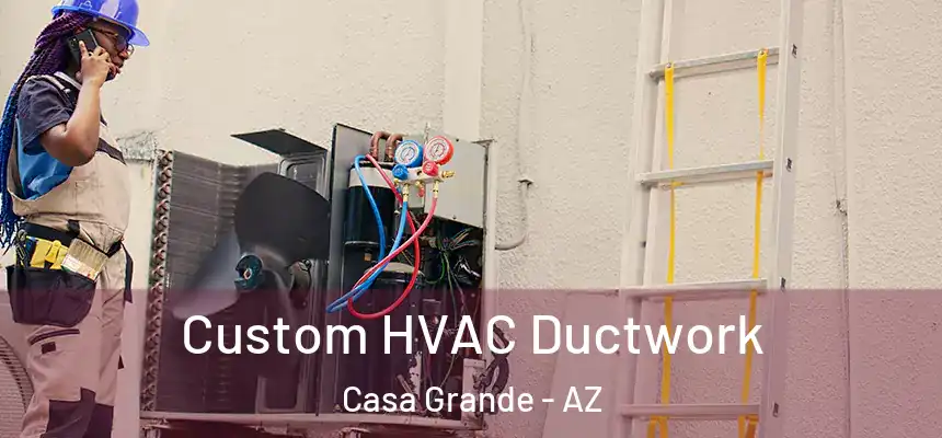  Custom HVAC Ductwork Casa Grande - AZ