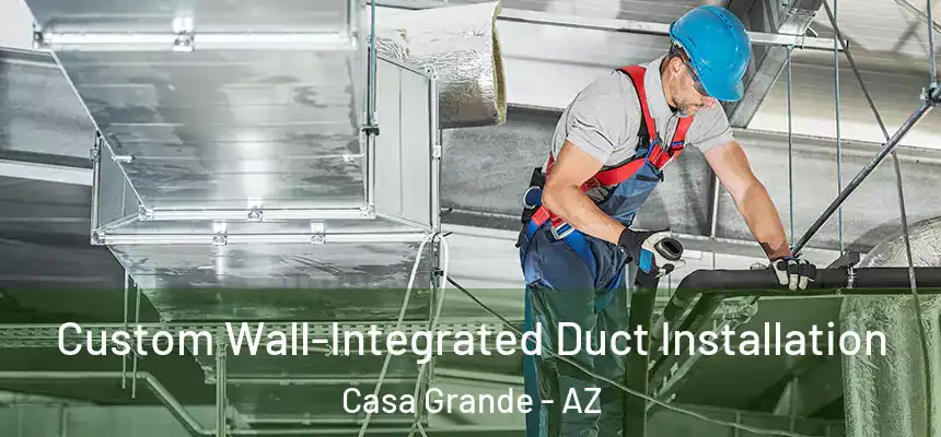 Custom Wall-Integrated Duct Installation Casa Grande - AZ