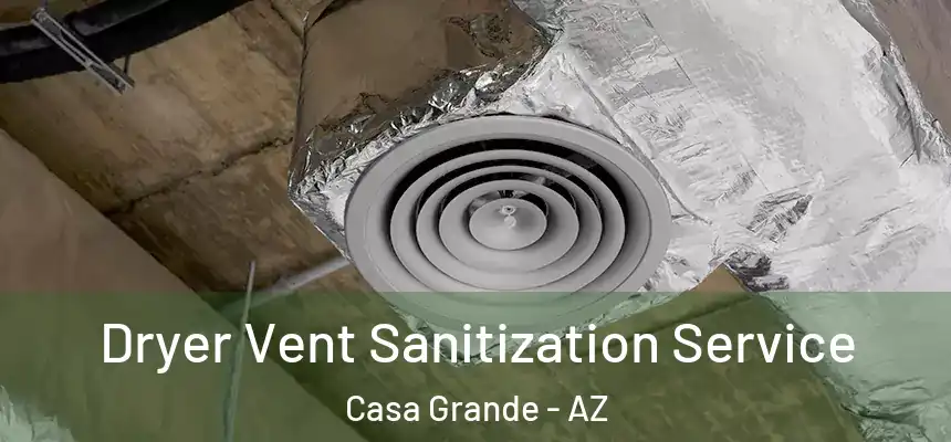  Dryer Vent Sanitization Service Casa Grande - AZ