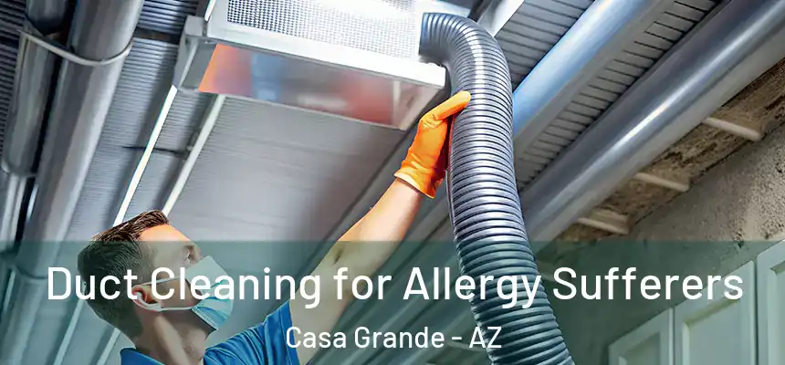  Duct Cleaning for Allergy Sufferers Casa Grande - AZ