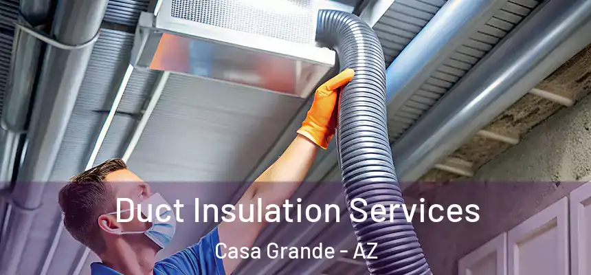 Duct Insulation Services Casa Grande - AZ