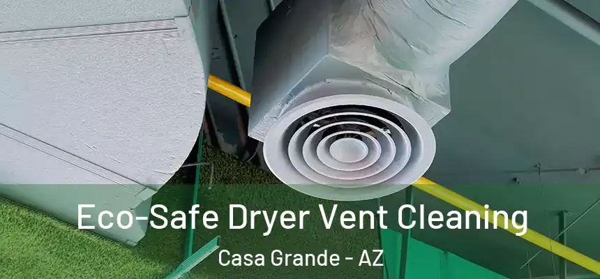  Eco-Safe Dryer Vent Cleaning Casa Grande - AZ