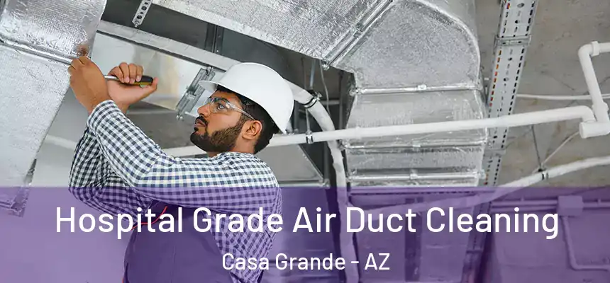  Hospital Grade Air Duct Cleaning Casa Grande - AZ