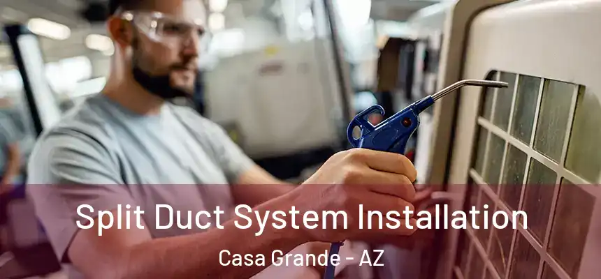  Split Duct System Installation Casa Grande - AZ