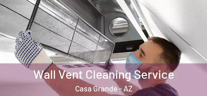  Wall Vent Cleaning Service Casa Grande - AZ