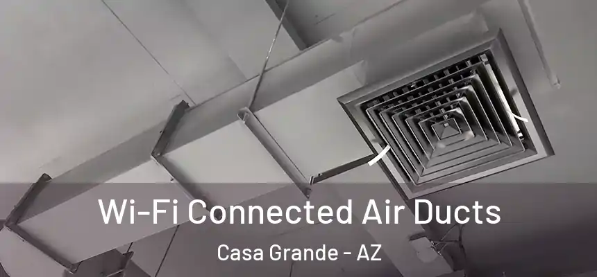  Wi-Fi Connected Air Ducts Casa Grande - AZ